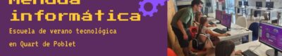 Menuda Informática: escuela de verano tecnológica en Quart de Poblet